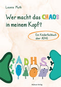 Wer macht das Chaos in meinem Kopf? Ein Kinderfachbuch über ADHS (Leonie Muth)