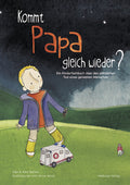 Kommt Papa gleich wieder? Ein Kinderfachbuch über den plötzlichen Tod eines geliebten Menschen (Elke & Alex Barber, Anna Jarvis