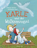Karle und der Wolkenvogel Ein Kinderfachbuch über Krankheit, Abschied und wahre Freundschaft (Johanna Fischer / Katharina Staar)