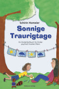 Sonnige Traurigtage: Illustriertes Kinderfachbuch für Kinder psychisch kranker Eltern und deren Bezugspersonen (Schirin Homeier)