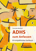 ADHS zum Anfassen - Ein empathisches Sachbuch. Franziska Mosthaf