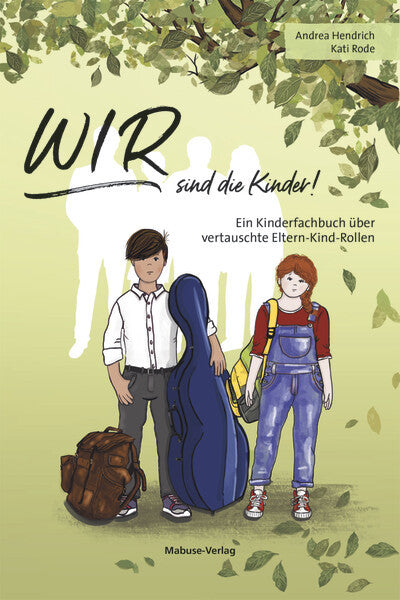 WIR sind die Kinder! Ein Kinderfachbuch über vertauschte Eltern-Kind-Rollen (Andrea Hendrich / Kati Rode)
