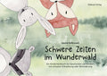 Schwere Zeiten im Wunderwald Ein Kinderfachbuch für Geschwister von Kindern mit schwerer Erkrankung oder Behinderung (Leonie Baltruweit)